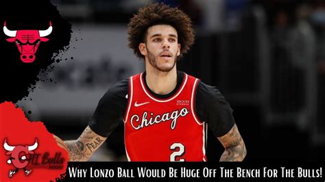 Why Lonzo Ball Would Be Huge Off The Bench For The Chicago Bulls Youtube