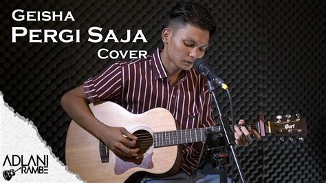 Pergi Saja Geisha Video Lirik Adlani Rambe Live Cover YouTube