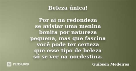 Beleza única Por Aí Na Redondeza Se Guibson Medeiros Pensador