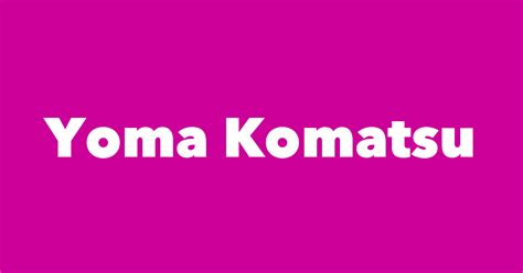 Yoma Komatsu - Spouse, Children, Birthday & More