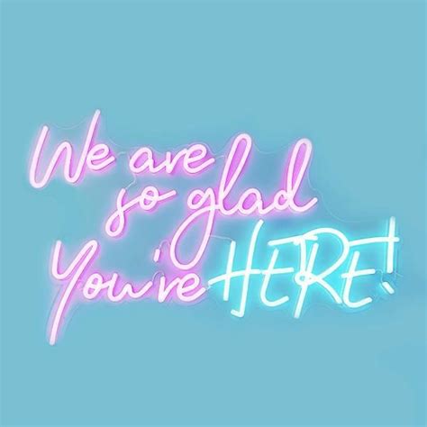 We Are So Glad Youre Here Neon Signs Welcome Images Welcome New