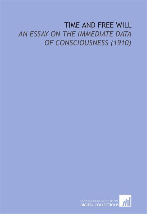 Time And Free Will An Essay On The Immediate Data Of Consciousness