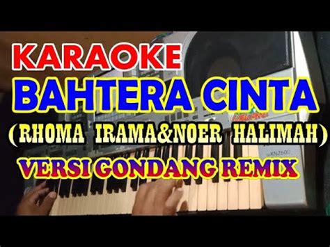 KARAOKE BAHTERA CINTA VERSI GONDANG H RHOMA IRAMA Feat NOER HALIMAH