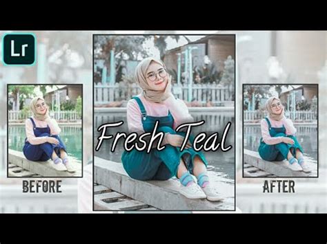 Edit Foto Ala Selebgram Kekinian Fresh Teal Lightroom Tutorial