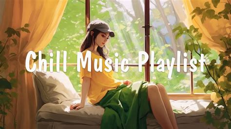 Chill Music Playlist 🍀 Happy Vibes Songs To Make You Feel So Good 💐 Good Vibes Only Youtube