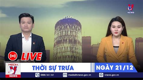 TRỰC TIẾP Thời sự 24h cập nhật trưa ngày 21 12 Tin nóng Thế giới