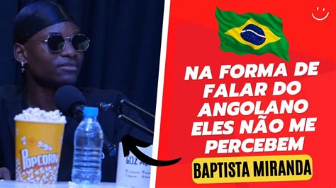 BAPTISTA MIRANDA FALA SOBRE O PORQUE DE ENGROÇAR O SEU SOTAQUE E FICAR