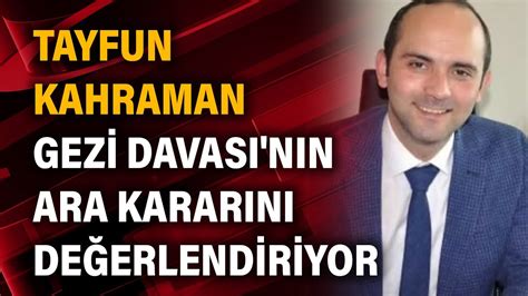 Tayfun Kahraman Gezi Davası nın ara kararını değerlendiriyor YouTube