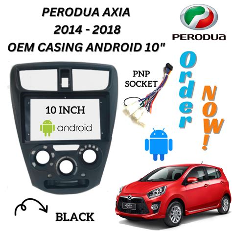 PERODUA AXIA 2014 2018 ANDROID CAR PLAYER CASING WITH PNP SOCKET 10