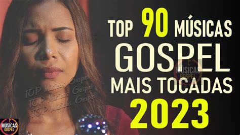 Louvores De Adoração 2023 90 Músicas Gospel Mais Tocadas 2023 Top Musicas Gospel Youtube Music