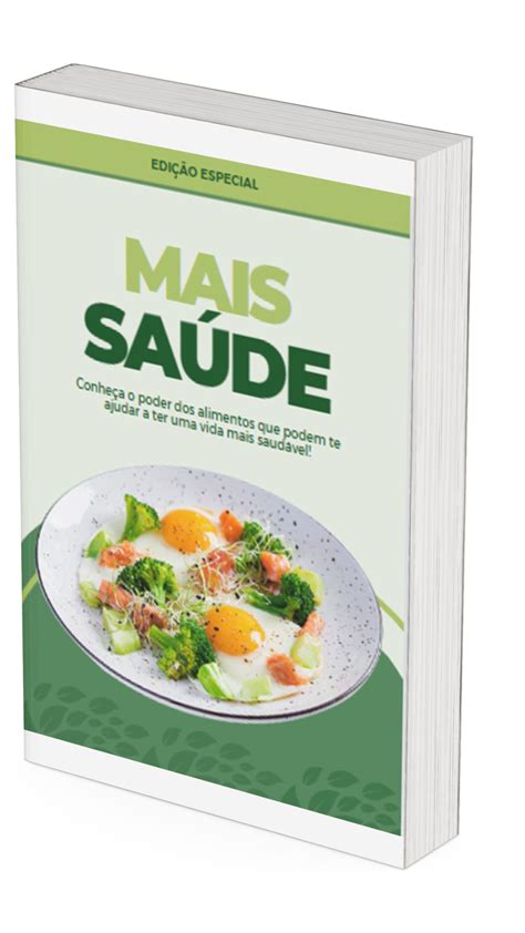 Mais Sa De Conhe A O Poder Dos Alimentos Que Podem Te Ajudar A Ter