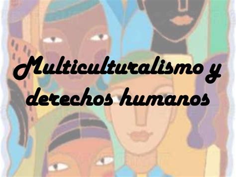 Multiculturalismo Y Derechos Humanos Ppt