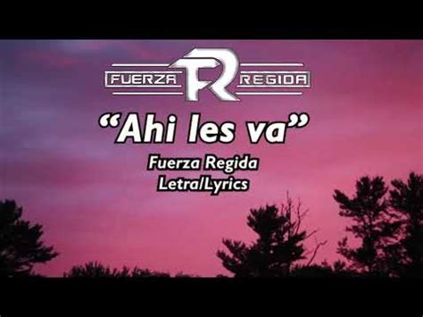 Ahi Les Va Fuerza Regida Letra Lyrics Youtube