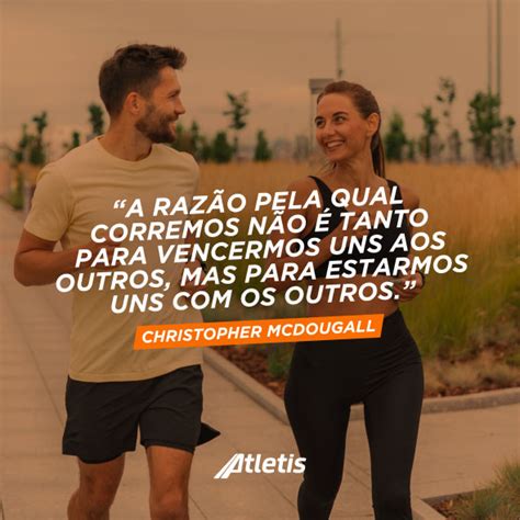 Melhores Frases De Corrida De Rua Para Voc Se Inspirar Atletis Blog