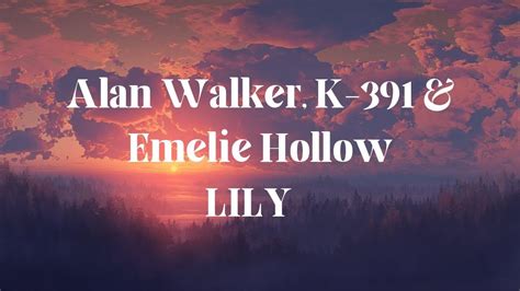 Alan Walker K 391 And Emelie Hollow Lily Lyrics Youtube