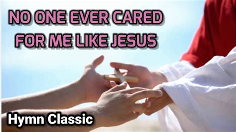 No One Ever Cared For Me Like Jesus Hymn With Lyrics Youtube