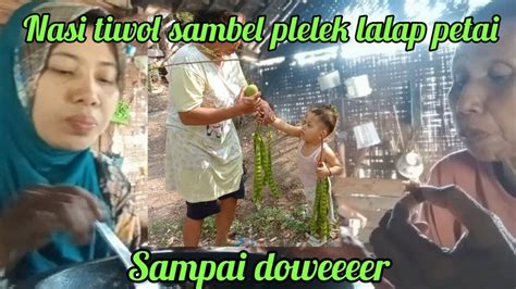 Panen Petai Lanjut Makan Bareng Emak Darti Dan Keluarga Nasi Tiwol