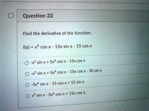 Solved Question 22 Find The Derivative Of The Function F X X5 Cos X