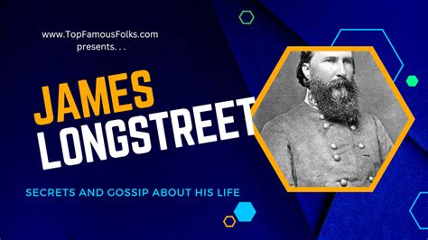 10 Interesting Facts About General James Longstreet Famous Folks