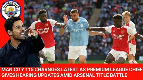 Man City 115 Charges Latest As Premier League Chief Gives Hearing Update Amid Arsenal Title