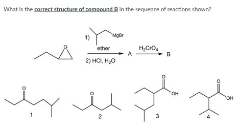 Solved What Is The Correct Structure Of Compound B In The Chegg