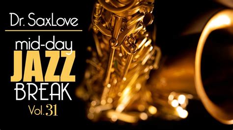 Mid Day Jazz Break Vol 31 30min Mix Of Drsaxloves Most Popular Upbeat Jazz To Energize Your