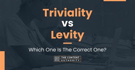 Triviality Vs Levity Which One Is The Correct One