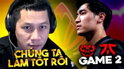 CHÚNG TA ĐÃ LÀM RẤT TỐT RỒI KHÔNG SAO CẢ FNC vs GAM GAME 2 MSI