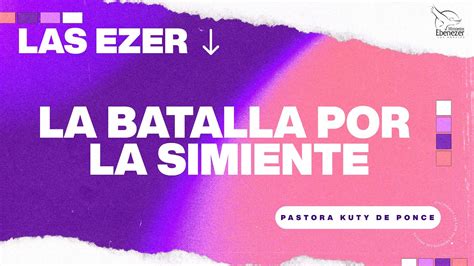 La Batalla Por La Simiente Las Ezer Pastora Kuty De Ponce De