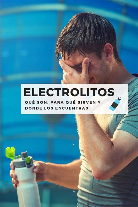 Electrolitos Qu Son Y Para Qu Sirven Qu Pasa Si Los Tienes Bajos