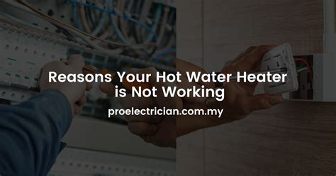 Reasons Your Hot Water Heater Is Not Working Pro Electrician