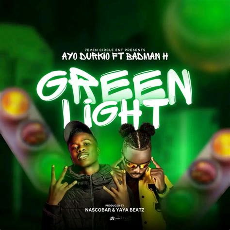 Ayo Durkio Ft Badman H Green Light Prod Nascorbar Yaya Beatz