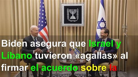 Biden asegura que Israel y Líbano tuvieron agallas al firmar el