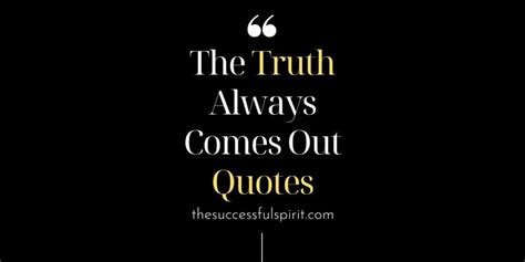 The Truth Always Comes Out Quotes - SESO OPEN