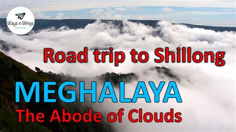 Meghalaya The Abode Of Clouds Shillong Trip Cherrapunji