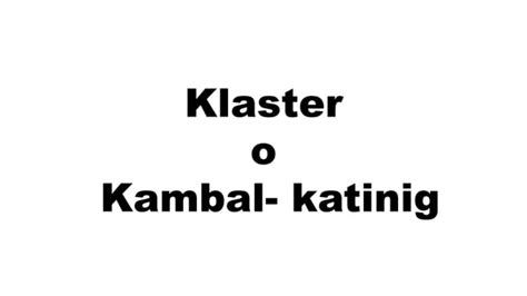 Klaster o kambal katinig | PPT