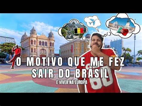 O MOTIVO QUE ME FEZ SAIR DO BRASIL PARA E MORAR NA BÉLGICA