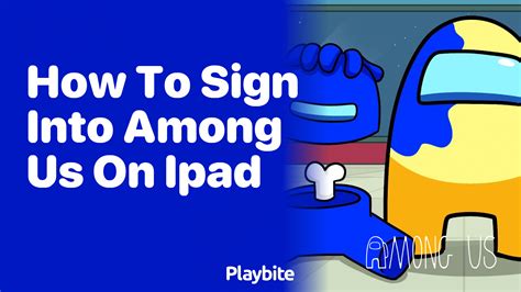 How To Sign Into Among Us On Ipad Playbite