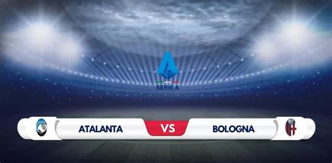 Atalanta Vs Bologna Prediction Preview Match Daay