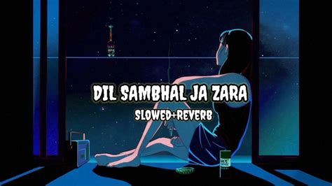 Dil Sambhal Ja Zara Slowedreverb The Lofi Youtube