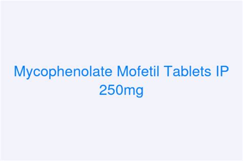 Mycophenolate Mofetil Tablets Ip 250mg