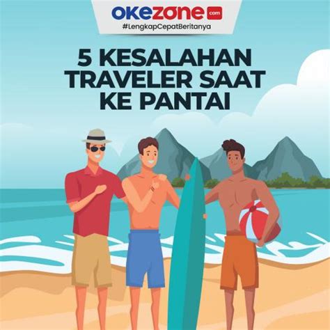 5 Kesalahan Traveler Kerap Dilakukan Saat Berwisata Ke Pantai 0 Foto