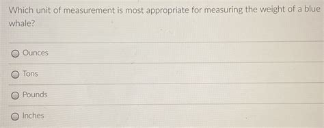 Which Unit Of Measurement Is Most Appropriate For Measuring The Weight