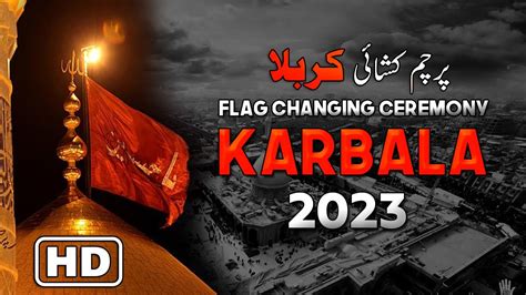 Flag Changing Ceremony Karbala Parcham Khushai Karbala Hd