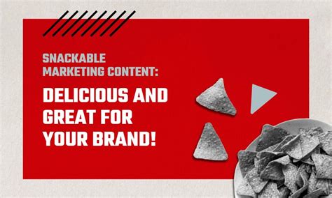 Snackable Marketing Content Delicious And Great For Your Brand