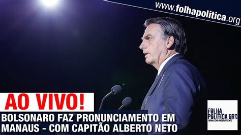 Ao Vivo Jair Bolsonaro Faz Pronunciamento Para MultidÃo Em Manaus