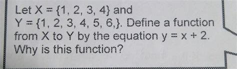 Solved Let X 1 2 3 4 And Y 1 2 3 4 5 6 Define A Function From X To Y By The Equation Y X 2