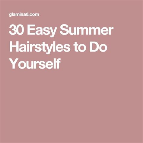 30 Easy Summer Hairstyles To Do Yourself Easy Summer Hairstyles