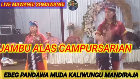 Lagon Jambu Alas Ebeg Wadon Ebeg Pandawa Muda Kaliwungu Live In Mawangi