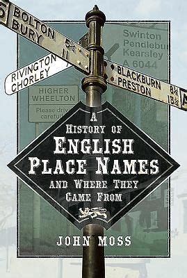 A History Of English Place Names And Where They Came From Von John Moss